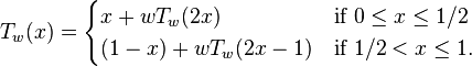 T_{w}(x)={\begin{cases}x+wT_{w}(2x)&{\text{if }}0\leq x\leq 1/2\\(1-x)+wT_{w}(2x-1)&{\text{if }}1/2<x\leq 1.\end{cases}}