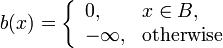 b(x)=\left\{{\begin{array}{ll}0,&x\in B,\\-\infty ,&{\mbox{otherwise}}\end{array}}\right.