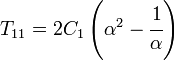 T_{{11}}=2C_{1}\left(\alpha ^{2}-{\cfrac  {1}{\alpha }}\right)