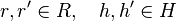 r,r'\in R,\quad h,h'\in H