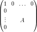 {\begin{pmatrix}1&0&\ldots &0\\0&&&\\\vdots &&A&\\0&&&\\\end{pmatrix}}