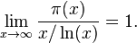 \lim _{{x\rightarrow \infty }}{\frac  {\pi (x)}{x/\operatorname {ln}(x)}}=1.\!