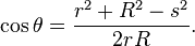 \cos \theta ={\frac  {r^{2}+R^{2}-s^{2}}{2rR}}.