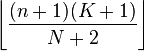 \left\lfloor {\frac  {(n+1)(K+1)}{N+2}}\right\rfloor 