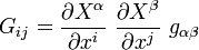 G_{{ij}}={\frac  {\partial X^{\alpha }}{\partial x^{i}}}~{\frac  {\partial X^{\beta }}{\partial x^{j}}}~g_{{\alpha \beta }}