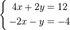 {\begin{cases}{\begin{aligned}4x+2y&=12\\-2x-y&=-4\end{aligned}}\end{cases}}\,