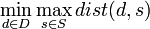 \min _{{d\in D}}\max _{{s\in S}}dist(d,s)