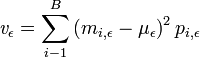 {\mathit  {v}}_{{\epsilon }}=\sum _{{i-1}}^{{B}}{\left(m_{{i,\epsilon }}-\mu _{{\epsilon }}\right)^{2}p_{{i,\epsilon }}}