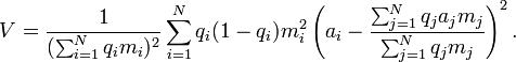 V={\frac  {1}{(\sum _{{i=1}}^{N}q_{i}m_{i})^{2}}}\sum _{{i=1}}^{N}q_{i}(1-q_{i})m_{{i}}^{{2}}\left(a_{i}-{\frac  {\sum _{{j=1}}^{N}q_{j}a_{j}m_{j}}{\sum _{{j=1}}^{N}q_{j}m_{j}}}\right)^{2}.