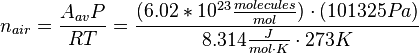 n_{{air}}={\frac  {A_{{av}}P}{RT}}={\frac  {(6.02\ast 10^{{23}}{\frac  {molecules}{mol}})\cdot (101325Pa)}{8.314{\frac  {J}{mol\cdot K}}\cdot 273K}}