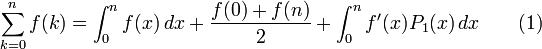 \sum _{{k=0}}^{n}f(k)=\int _{0}^{n}f(x)\,dx+{f(0)+f(n) \over 2}+\int _{0}^{n}f'(x)P_{1}(x)\,dx\qquad (1)