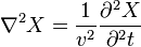 \nabla ^{2}X={\frac  {1}{v^{2}}}{\frac  {\partial ^{2}X}{\partial ^{2}t}}