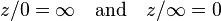 z/0=\infty \quad {\text{and}}\quad z/\infty =0