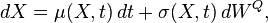 dX=\mu (X,t)\,dt+\sigma (X,t)\,dW^{Q},