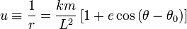 u\equiv {\frac  {1}{r}}={\frac  {km}{L^{{2}}}}\left[1+e\cos \left(\theta -\theta _{{0}}\right)\right]