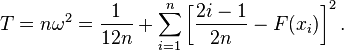 T=n\omega ^{2}={\frac  {1}{12n}}+\sum _{{i=1}}^{n}\left[{\frac  {2i-1}{2n}}-F(x_{i})\right]^{2}.