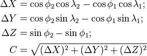 {\begin{aligned}\Delta {X}&=\cos \phi _{2}\cos \lambda _{2}-\cos \phi _{1}\cos \lambda _{1};\\\Delta {Y}&=\cos \phi _{2}\sin \lambda _{2}-\cos \phi _{1}\sin \lambda _{1};\\\Delta {Z}&=\sin \phi _{2}-\sin \phi _{1};\\C&={\sqrt  {(\Delta {X})^{2}+(\Delta {Y})^{2}+(\Delta {Z})^{2}}}\end{aligned}}