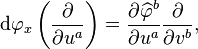 {\mathrm  d}\varphi _{x}\left({\frac  {\partial }{\partial u^{a}}}\right)={\frac  {\partial \widehat {\varphi }^{b}}{\partial u^{a}}}{\frac  {\partial }{\partial v^{b}}},