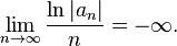 \lim _{{n\to \infty }}{\frac  {\ln |a_{n}|}n}=-\infty .