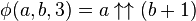 \phi (a,b,3)=a\uparrow \uparrow (b+1)\,\!