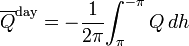 \overline {Q}^{{{\text{day}}}}=-{\frac  {1}{2\pi }}{\int _{{\pi }}^{{-\pi }}Q\,dh}