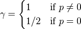 \gamma ={\begin{cases}1&{\mbox{if }}p\neq 0\\1/2&{\mbox{if }}p=0\end{cases}}