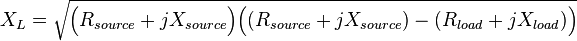 X_{L}={\sqrt  {{\Big (}R_{{source}}+jX_{{source}}{\Big )}{\Big (}(R_{{source}}+jX_{{source}})-(R_{{load}}+jX_{{load}}){\Big )}}}