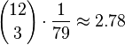 {12 \choose 3}\cdot {\frac  {1}{79}}\approx 2.78