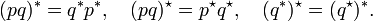 (pq)^{*}=q^{*}p^{*},\quad (pq)^{{\star }}=p^{{\star }}q^{{\star }},\quad (q^{*})^{{\star }}=(q^{{\star }})^{*}.