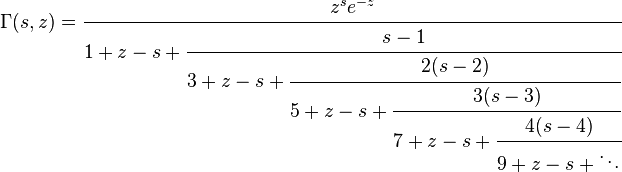 \Gamma (s,z)={\cfrac  {z^{s}e^{{-z}}}{1+z-s+{\cfrac  {s-1}{3+z-s+{\cfrac  {2(s-2)}{5+z-s+{\cfrac  {3(s-3)}{7+z-s+{\cfrac  {4(s-4)}{9+z-s+\ddots }}}}}}}}}}