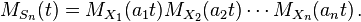 M_{{S_{n}}}(t)=M_{{X_{1}}}(a_{1}t)M_{{X_{2}}}(a_{2}t)\cdots M_{{X_{n}}}(a_{n}t)\,.