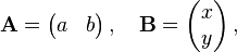 {\mathbf  {A}}={\begin{pmatrix}a&b\end{pmatrix}}\,,\quad {\mathbf  {B}}={\begin{pmatrix}x\\y\end{pmatrix}}\,,