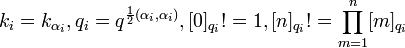 k_{i}=k_{{\alpha _{i}}},q_{i}=q^{{{\frac  {1}{2}}(\alpha _{i},\alpha _{i})}},[0]_{{q_{i}}}!=1,[n]_{{q_{i}}}!=\prod _{{m=1}}^{n}[m]_{{q_{i}}}