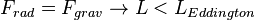 F_{{rad}}=F_{{grav}}\rightarrow L<L_{{Eddington}}