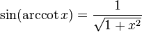 \sin(\operatorname{arccot} x)={\frac  {1}{{\sqrt  {1+x^{2}}}}}