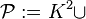 {\mathcal  P}:=K^{2}\cup 