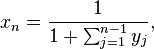 x_{n}={\frac  {1}{1+\sum _{{j=1}}^{{n-1}}{y_{j}}}},