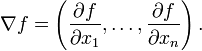 \nabla f=\left({\frac  {\partial f}{\partial x_{1}}},\dots ,{\frac  {\partial f}{\partial x_{n}}}\right).