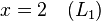 x=2\quad (L_{1})