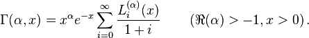 \Gamma (\alpha ,x)=x^{\alpha }e^{{-x}}\sum _{{i=0}}^{\infty }{\frac  {L_{i}^{{(\alpha )}}(x)}{1+i}}\qquad \left(\Re (\alpha )>-1,x>0\right).