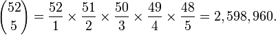  {52 \choose 5} = \frac{52}1 \times \frac{51}2 \times \frac{50}3 \times \frac{49}4 \times \frac{48}5 = 2,598,960.