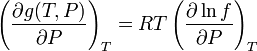 \left({\frac  {\partial g(T,P)}{\partial P}}\right)_{{T}}=RT\left({\frac  {\partial \ln f}{\partial P}}\right)_{{T}}