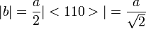 |b|={\frac  {a}{2}}|<110>|={\frac  {a}{{\sqrt  2}}}