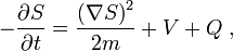 -{\frac  {\partial S}{\partial t}}={\frac  {\left(\nabla S\right)^{2}}{2m}}+V+Q\;,