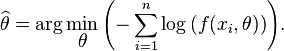 \widehat {\theta }=\arg \min _{{\displaystyle \theta }}{\left(-\sum _{{i=1}}^{n}\log {(f(x_{i},\theta ))}\right)}.\,\!