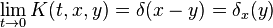 \lim _{{t\to 0}}K(t,x,y)=\delta (x-y)=\delta _{x}(y)