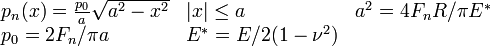 {\begin{array}{lll}p_{n}(x)={\frac  {p_{0}}{a}}{\sqrt  {a^{2}-x^{2}}}&|x|\leq a&a^{2}=4F_{n}R/\pi E^{*}\\p_{0}=2F_{n}/\pi a&E^{*}=E/2(1-\nu ^{2})&\end{array}}