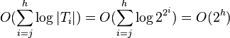 O(\sum_{i=j}^{h} \log |T_i|) = O(\sum_{i=j}^{h} \log 2^{2^i}) = O(2^ h)