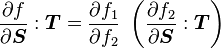  \frac{\partial f}{\partial \boldsymbol{S}}:\boldsymbol{T} =  \frac{\partial f_1}{\partial f_2}~\left(\frac{\partial f_2}{\partial \boldsymbol{S}}:\boldsymbol{T} \right) 