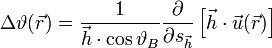 
\Delta \vartheta(\vec r) = \frac{1}{\vec h \cdot \cos \vartheta_B} \frac{\partial}{\partial s_{\vec h}} \left[ \vec h \cdot \vec u(\vec r)\right]
